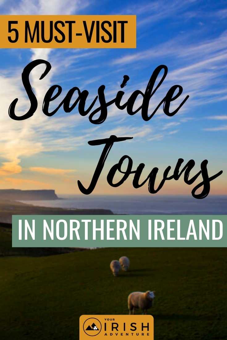 5 Must-Visit Seaside Towns in Northern Ireland