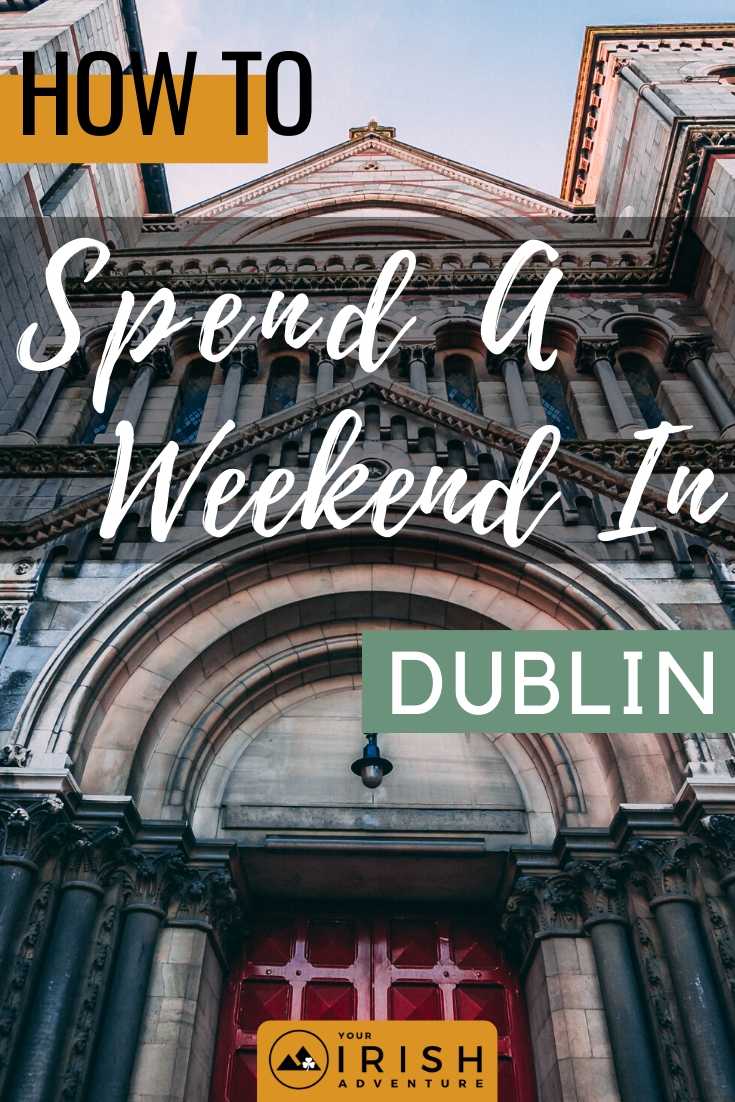 How To Spend A Weekend in Dublin